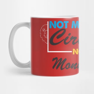 not my circus not my monkey Mug